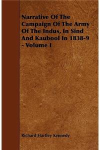 Narrative Of The Campaign Of The Army Of The Indus, In Sind And Kaubool In 1838-9 - Volume I
