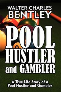Pool Hustler and Gambler: A True Life Story of a Pool Hustler and Gambler