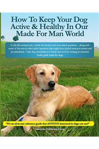 How To Keep Your Dog Active & Healthy In Our Made For Man World