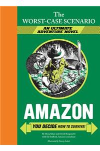 The Worst-Case Scenario: Amazon (an Ultimate Adventure Novel)