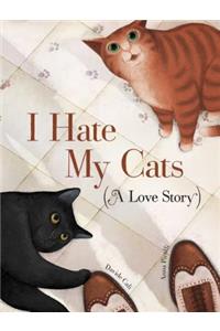 I Hate My Cats (a Love Story)