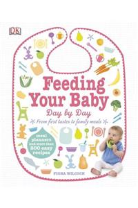 Feeding Your Baby Day by Day: Meal Planners and More Than 200 Easy Recipes