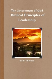 The Government of God: Biblical Principles of Leadership