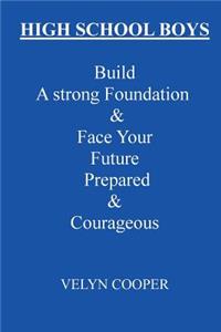 High School Boys - Build A Strong Foundation & Face Your Future Prepared & Courageous
