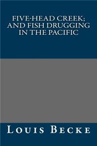 Five-Head Creek; And Fish Drugging in the Pacific