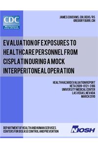 Evaluation of Exposures to Healthcare Personnel from Cisplatin during a Mock Interperitoneal Operation: Health Hazard Evaluation Report: HETA 2009-0121-3106