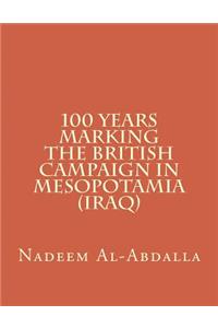 100 Years Marking The British Campaign in Mesopotamia (Iraq)