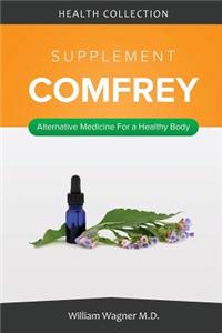 The Comfrey Supplement: Alternative Medicine for a Healthy Body