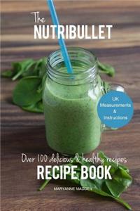 The Nutribullet Recipe Book: Over 100 Healthy & Delicious Recipes