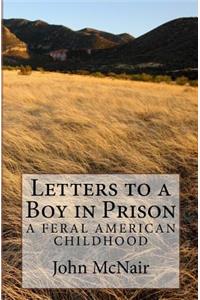 Letters to a Boy in Prison: A Feral American Childhood