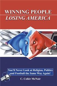 Winning People, Losing America: You'll Never Look at Religion, Politics, and Football the Same Way Again!