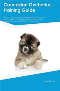 Caucasian Ovcharka Training Guide Caucasian Ovcharka Training Includes: Caucasian Ovcharka Tricks, Socializing, Housetraining, Agility, Obedience, Behavioral Training and More