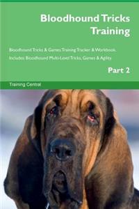 Bloodhound Tricks Training Bloodhound Tricks & Games Training Tracker & Workbook. Includes: Bloodhound Multi-Level Tricks, Games & Agility. Part 2