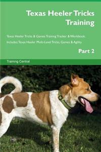 Texas Heeler Tricks Training Texas Heeler Tricks & Games Training Tracker & Workbook. Includes: Texas Heeler Multi-Level Tricks, Games & Agility. Part 2