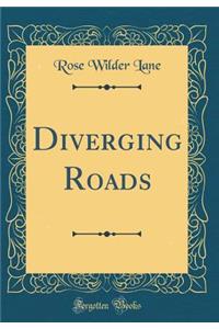 Diverging Roads (Classic Reprint)