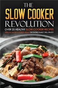 The Slow Cooker Revolution - Over 25 Healthy Slow Cooker Recipes