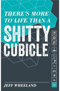 There's More to Life than a Shitty Cubicle
