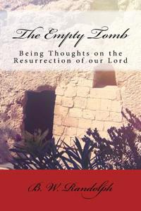 The Empty Tomb: Being Thoughts on the Resurrection of Our Lord