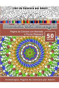 Libri Da Colorare Per Adulti Mandala Caleidoscopici