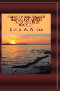 A Repair & Maintenence Manual for Adults