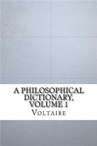 A Philosophical Dictionary, Volume 1