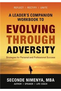 A Leader's Companion Workbook To Evolving Through Adversity