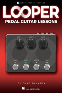 Looper Pedal Guitar Lessons - Book with Online Video Lessons Included by Chad Johnson