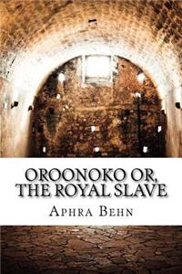 Oroonoko or, the Royal Slave