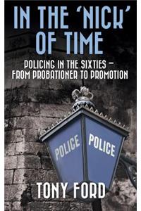 In The 'Nick' Of Time: Policing in the Sixties - From Probationer to Promotion