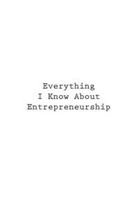 Everything I Know About Entrepreneurship
