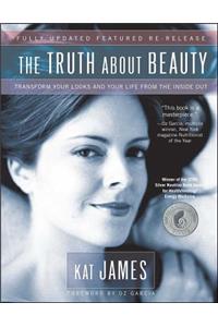 The Truth About Beauty: Transform Your Looks and Your Life from the Inside Out