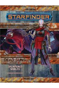 Starfinder Adventure Path: Splintered Worlds (Dead Suns 3 of 6)
