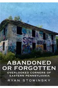 Abandoned or Forgotten