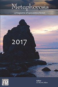 Metaphorosis 2017: The Complete Stories