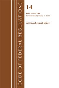 Code of Federal Regulations, Title 14 Aeronautics and Space 110-199, Revised as of January 1, 2019