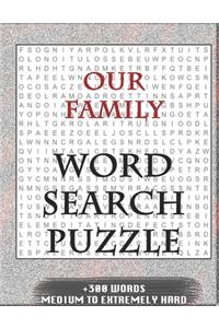 Our Family WORD SEARCH PUZZLE +300 WORDS Medium To Extremely Hard