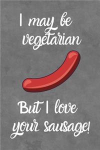 I May Be Vegetarian But I Love Your Sausage!