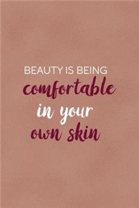 Beauty Is Being Comfortable In Your Own Skin