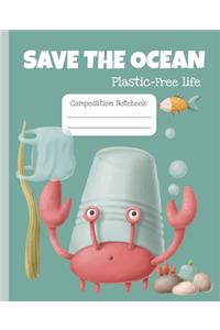 Save the ocean. Plastic-free life. Composition Notebook.: Wide Ruled Notebook for Students, teachers, Kids and Teens. Sustainable message. Zero waste life. Save the earth.