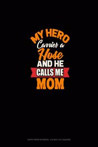 My Hero Carries A Hose And He Calls Me Mom