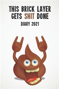 This Brick Layer Gets Shit Done Diary 2021: Funny full year 2021 - 185 page diary journal notebook for hard working brick layers