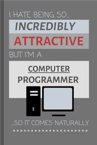 I Hate Being So Incredibly Attractive, But I'm A Computer Programmer... So It Comes Naturally!