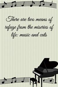 There are two means of refuge from the miseries of life music and cats