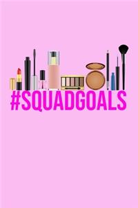 Hashtag Squad Goals #SquadGoals Makeup Meme Notebook