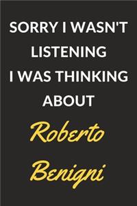 Sorry I Wasn't Listening I Was Thinking About Roberto Benigni