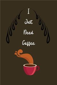 I Just Need Coffee