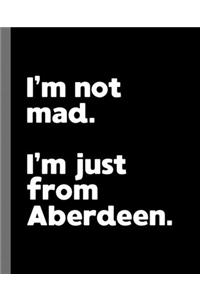 I'm not mad. I'm just from Aberdeen.