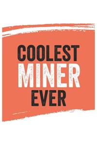 Coolest miner Ever Notebook, miners Gifts miner Appreciation Gift, Best miner Notebook A beautiful