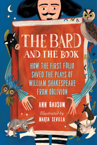 Bard and the Book: How the First Folio Saved the Plays of William Shakespeare from Oblivion