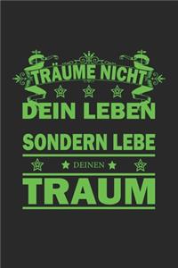 Träume nicht dein Leben sondern lebe deinen Traum
